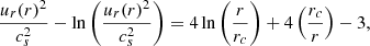 Mathematical equation: $$ \begin{aligned} \frac{u_r(r)^2}{c_s^2} - \ln \left( \frac{u_r(r)^2}{c_s^2} \right) = 4\ln \left(\frac{r}{r_c} \right) + 4\left(\frac{r_c}{r} \right) -3 ,\end{aligned} $$