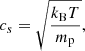 Mathematical equation: $$ \begin{aligned} c_s = \sqrt{\frac{ k_\mathrm{B} T }{m_\mathrm{p} }} ,\end{aligned} $$