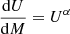 Mathematical equation: $ \frac{\mathrm{d}U}{\mathrm{d}M}=U^\alpha $