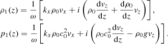 Mathematical equation: $$ \begin{aligned}&\rho _1(z) = \frac{1}{\omega } \left[k_x \rho _0 v_x + i \left(\rho _0 \frac{\mathrm{d} v_z}{\mathrm{d} z}+ \frac{\mathrm{d} \rho _0}{\mathrm{d} z} v_z \right) \right],\nonumber \\&p_1(z) = \frac{1}{\omega } \left[k_x \rho _0 c_0^2 v_x + i \left(\rho _0 c_0^2 \frac{\mathrm{d} v_z}{\mathrm{d} z} - \rho _0 g v_z \right)\right]. \end{aligned} $$