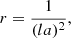 Mathematical equation: $$ \begin{aligned} r = \frac{1}{(l a)^2}, \end{aligned} $$