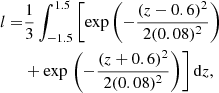 Mathematical equation: $$ \begin{aligned} l=&\frac{1}{3}\int _{-1.5}^{1.5}\left[{\exp }\left(-\frac{(z-0.6)^2}{2 (0.08)^2}\right)\right.\nonumber \\&+{\exp }\left.\left(-\frac{(z+0.6)^2}{2 (0.08)^2}\right)\right]\mathrm{d}z, \end{aligned} $$