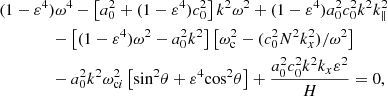Mathematical equation: $$ \begin{aligned}&(1-\varepsilon ^4) \omega ^4 - \left[a_0^2 + (1-\varepsilon ^4)c_0^2 \right] k^2 \omega ^2 +(1-\varepsilon ^4) a_0^2 c_0^2 k^2 k_\parallel ^2 \nonumber \\&\qquad \qquad -\left[(1-\varepsilon ^4) \omega ^2 - a_0^2 k^2\right] \left[\omega _{\rm c}^2 - (c_0^2 N^2 k_x^2)/\omega ^2 \right] \nonumber \\&\qquad \qquad -a_0^2 k^2 \omega _{\mathrm{c}i}^2 \left[{\sin }^2\theta + \varepsilon ^4 {\cos }^2\theta \right] + \frac{a_0^2 c_0^2 k^2 k_x \varepsilon ^2}{H}=0, \end{aligned} $$