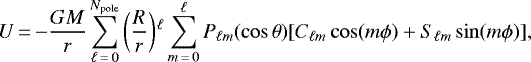 Mathematical equation: \begin{equation*} U\,{=}\,{-}{GM\over r}\sum_{\ell\,{=}\,0}^{N_{\textrm{pole}}} \left({R\over r}\right){}^{\!\ell} \sum_{m\,{=}\,0}^{\ell} P_{\ell m}(\cos\theta) [C_{\ell m}\cos(m\phi) + S_{\ell m}\sin(m\phi)],\end{equation*}