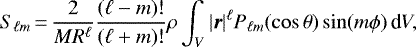 Mathematical equation: \begin{equation*} S_{\ell m}\,{=}\,{2\over MR^{\ell}} \frac{(\ell-m)!}{(\ell+m)!} \rho \int_V |\vec r|^{\ell} P_{\ell m}(\cos\theta) \sin(m\phi)\,\textrm{d}V, \end{equation*}