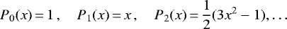 Mathematical equation: \begin{equation*} P_0(x)\,{=}\,1\,,\quad P_1(x)\,{=}\,x\,,\quad P_2(x)\,{=}\,{1\over 2}(3x^2-1),\dots \end{equation*}