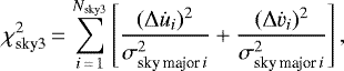 Mathematical equation: \begin{equation*} \chi^2_{\textrm{sky3}}\,{=}\,\sum_{i\,{=}\,1}^{N_{\textrm{sky3}}} \left[{(\Delta\dot u_{i}){}^2\over\sigma_{{\textrm{sky}\,\textrm{major}}\,i}^2} + {(\Delta\dot v_{i}){}^2\over\sigma_{{\textrm{sky}\,\textrm{major}}\,i}^2}\right], \end{equation*}