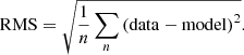 Mathematical equation: $$ \begin{aligned} \mathrm{RMS}=\sqrt{\frac{1}{n}\sum _n\left(\mathrm{data}-\mathrm{model}\right)^2}. \end{aligned} $$