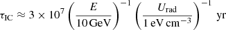 Mathematical equation: $$ \begin{aligned} \tau _\mathrm{IC} \approx 3\times 10^{7}\left( \frac{E}{10\,\mathrm{GeV} }\right)^{-1} \left( \frac{U_\mathrm{rad} }{1\,\mathrm{eV} \,\mathrm{cm} ^{-3}}\right)^{-1}\,\mathrm{yr} \end{aligned} $$