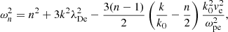 Mathematical equation: $$ \begin{aligned} \omega _{n}^{2} = n^{2} + 3k^{2}\lambda _{\rm De}^{2} - \frac{3(n-1)}{2}\left(\frac{k}{k_{0}}-\frac{n}{2}\right)\frac{k_{0}^{2}{ v}_{\rm e}^{2}}{\omega _{\rm pe}^{2}} , \end{aligned} $$