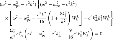 Mathematical equation: $$ \begin{aligned}&(\omega ^{2}-\omega _{\rm pe}^{2}-c^{2}k^{2})\left\{ (\omega ^{2}-\omega _{\rm pe}^{2}-c^{2}k^{2})\right. \nonumber \\ &\quad \left. \times \left[\omega ^{2}-\omega _{\rm pe}^{2}- \frac{c^{2}k^{2}}{16}\left(1+\frac{8k_{\Vert }^{2}}{k^{2}}\right)W_{k}^{L}\right]- c^{4}k_{\bot }^{2}k_{\Vert }^{2}W_{k}^{L}\right\} \nonumber \\ &\quad -\frac{\Omega _{\rm e}^{2}}{\omega ^{2}}\omega _{\rm pe}^{4} \left(\omega ^{2}-\omega _{\rm pe}^{2}-c^{2}k_{\bot }^{2}-\frac{9}{16}c^{2}k_{\Vert }^{2}W_{k}^{L}\right) = 0, \end{aligned} $$