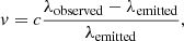 Mathematical equation: $$ \begin{aligned} { v}=c\frac{\lambda _{\rm observed}-\lambda _{\rm emitted}}{\lambda _{\rm emitted}}, \end{aligned} $$