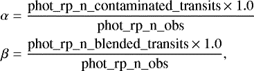 Mathematical equation: \begin{equation*} \begin{split} \alpha &= \frac{\textrm{phot\_rp\_n\_contaminated\_transits}\times 1.0}{\textrm{phot\_rp\_n\_obs}}\\ \beta &= \frac{\textrm{phot\_rp\_n\_blended\_transits}\times 1.0}{\textrm{phot\_rp\_n\_obs}}, \end{split}\end{equation*}