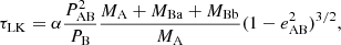 Mathematical equation: $$ \begin{aligned} \tau _{\rm LK} = \alpha \frac{P^2_{\rm AB}}{P_{\rm B}}\frac{M_{\rm A}+M_{\rm Ba}+M_{\rm Bb}}{M_{\rm A}}(1-e_{\rm AB}^2)^{3/2}, \end{aligned} $$