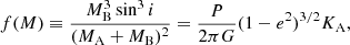 Mathematical equation: $$ \begin{aligned}&f(M)\equiv \frac{M_{\rm B}^3 \sin ^3 i}{(M_{\rm A}+M_{\rm B})^2}=\frac{P}{2\pi G}(1-e^2)^{3/2}K_{\rm A}, \end{aligned} $$