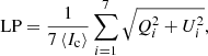 Mathematical equation: $$ \begin{aligned}&\mathrm{LP}=\frac{1}{7 \left\langle I_{\rm c} \right\rangle } \sum _{i=1}^{7} \sqrt{Q^{2}_{i}+U^{2}_{i}}, \end{aligned} $$