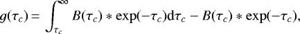 Mathematical equation: \begin{equation*}g(\tau_c) \,{=}\, \int_{\tau_c}^{\infty} B(\tau_c)*\exp(-\tau_c) \textrm{d}\tau_c - B(\tau_c)*\exp(-\tau_c),\end{equation*}
