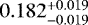 Mathematical equation: $0.182_{-0.019}^{+0.019}$