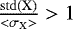 Mathematical equation: ${\frac{\mathrm{std}(\mathrm{X})}{<\sigma_{\mathrm{X}}>}} > 1$