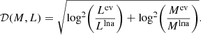 Mathematical equation: $$ \begin{aligned} \mathcal{D}(M,L) = \sqrt{\log ^2 \Biggl ({L^\mathrm{ev} \over L^\mathrm{lna}}\Biggr ) + \log ^2 \Biggl ({M^\mathrm{ev} \over M^\mathrm{lna}}\Biggr )}. \end{aligned} $$