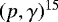 Mathematical equation: $(p,\gamma)^{15}$