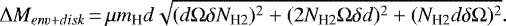 Mathematical equation: \begin{equation*} \Delta M_{env+disk}\,{=}\,\mu m_{\text{H}}d \sqrt{ (d\Omega\delta N_{\text{H2}})^2+(2N_{\text{H2}}\Omega\delta d)^2+(N_{\text{H2}}d\delta \Omega)^2} .\end{equation*}