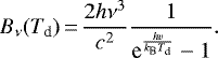Mathematical equation: \begin{equation*}B_{\nu}(T_{\text{d}})\,{=}\, \frac{2h\nu^3}{c^2}\frac{1}{\textrm{e}^{\frac{hv}{k_{\text{B}}T_{\text{d}}}}-1} .\end{equation*}
