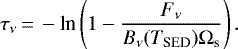 Mathematical equation: \begin{equation*} \tau_{\nu}\,{=}\,-\text{ln}\left(1-\frac{F_{\nu}}{B_{\nu}(T_{\text{SED}})\Omega_{\textrm{s}}}\right). \end{equation*}