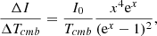 Mathematical equation: $$ \begin{aligned} \frac{\Delta I}{\Delta T_{cmb }} = \frac{I_0}{T_{cmb }} \frac{x^4 \mathrm{e}^x}{(\mathrm{e}^x-1)^2}, \end{aligned} $$