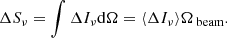 Mathematical equation: $$ \begin{aligned} \Delta S_{\nu } = \int \Delta I_{\nu } \mathrm{d}\Omega = \langle \Delta I_{\nu } \rangle \Omega _{\text{ beam}}. \end{aligned} $$