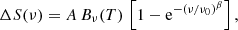 Mathematical equation: $$ \begin{aligned} \Delta S(\nu ) = A \, B_{\nu }(T) \, \left[ 1 - \mathrm{e}^{-(\nu / \nu _0)^{\beta }} \right], \end{aligned} $$