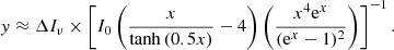 Mathematical equation: $$ \begin{aligned} y\approx \Delta I_{\nu }\times \left[I_0\left(\frac{x}{\tanh {(0.5x)}}-4\right)\left(\frac{x^4 \mathrm{e}^x}{(\mathrm{e}^x-1)^2}\right) \right]^{-1}. \end{aligned} $$