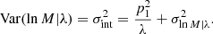 Mathematical equation: $$ \begin{aligned} \mathrm{Var} (\ln {M}|\lambda ) = \sigma ^2_{\mathrm{int} } = \frac{p_1^2}{\lambda }+\sigma ^2_{\ln {M}|\lambda }. \end{aligned} $$