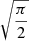 Mathematical equation: $ \sqrt{\frac{\pi}{2}} $