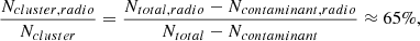 Mathematical equation: $$ \begin{aligned} \frac{N_{cluster, radio }}{N_{cluster }} = \frac{N_{total, radio }-N_{contaminant, radio }}{N_{total }-N_{contaminant }} \approx 65\%, \end{aligned} $$
