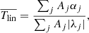 Mathematical equation: $$ \begin{aligned} \overline{T_{\rm lin}}=\frac{\sum _j{A_j\alpha _j}}{\sum _j{A_j|\lambda _j|}},\\ \end{aligned} $$