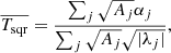 Mathematical equation: $$ \begin{aligned} \overline{T_{\rm sqr}}=\frac{\sum _j{{\sqrt{A_j}}\alpha _j}}{\sum _j{{\sqrt{A_j}}{\sqrt{|\lambda _j|}}}},\\ \end{aligned} $$