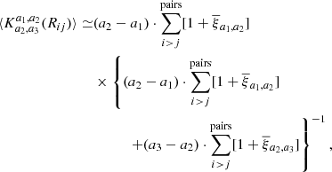 Mathematical equation: $$ \begin{aligned} \langle K_{a_2, a_3}^{a_1, a_2}(R_{ij}) \rangle \simeq &{(a_2-a_1) \cdot \displaystyle \sum _{i>j}^{\mathrm{pairs}}[1 + \overline{\xi }{_{a_1, a_2}}]}\nonumber \\&\times \left\{ (a_2-a_1) \cdot \displaystyle \sum _{i>j}^{\mathrm{pairs}}[1 + \overline{\xi }{_{a_1, a_2}}]\right.\nonumber \\&\qquad \quad \left.+ (a_3-a_2) \cdot \displaystyle \sum _{i>j}^{\mathrm{pairs}}[1 + \overline{\xi }{_{a_2, a_3}}]\right\} ^{-1}, \end{aligned} $$