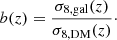 Mathematical equation: $$ \begin{aligned} b(z) = \frac{\sigma _{8,\mathrm{gal}}(z)}{\sigma _{8,\mathrm{DM}}(z)}\cdot \end{aligned} $$