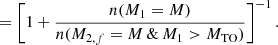 Mathematical equation: $$ \begin{aligned} &= \left[ 1+ \frac{n(M_1=M)}{n(M_{2,f}=M \, \& \, M_1 >M_{\rm TO}) }\right] ^{-1}. \end{aligned} $$