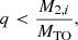 Mathematical equation: $$ \begin{aligned} q < \frac{M_{2,i}}{M_{\rm TO}}, \end{aligned} $$