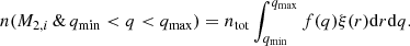 Mathematical equation: $$ \begin{aligned} n(M_{2,i} \, \& \, q_{\rm min} < q < q_{\rm max}) = n_{\rm tot} \int _{q_{\rm min}} ^ {q_{\rm max}} f(q) \xi (r) \mathrm{d}r \mathrm{d}q. \end{aligned} $$