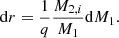 Mathematical equation: $$ \begin{aligned} \mathrm{d}r = \frac{1}{q}\frac{M_{2,i}}{M_1} \mathrm{d}M_1. \end{aligned} $$