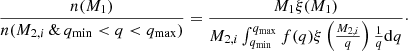 Mathematical equation: $$ \begin{aligned} \frac{n(M_1)}{n(M_{2,i} \, \& \, q_{\rm min} < q < q_{\rm max})} = \frac{M_1 \xi (M_1)}{M_{2,i} \int _{q_{\rm min}} ^ {q_{\rm max}} f(q) \xi \left(\frac{M_{2,i}}{q}\right) \frac{1}{q} \mathrm{d}q} \cdot \end{aligned} $$