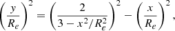 Mathematical equation: $$ \begin{aligned} \left(\frac{y}{R_e}\right)^2= \left(\frac{2}{3-x^2 /R_e^2}\right)^2 - \left(\frac{x}{R_e}\right)^2, \end{aligned} $$
