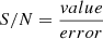 Mathematical equation: $ S/N=\frac{value}{error} $