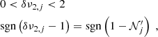 Mathematical equation: $$ \begin{aligned}&0<\delta \nu _{2,j} < 2 \nonumber \\&\mathrm{sgn}\left( \delta \nu _{2,j}-1\right) = \mathrm{sgn}\left(1-\mathcal{N} ^\prime _j \right) \; , \end{aligned} $$