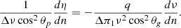Mathematical equation: $$ \begin{aligned} \frac{1}{\Delta \nu \cos ^2 \theta _p}\frac{d \eta }{d n} = -\frac{q}{\Delta \pi _1 \nu ^2 \cos ^2 \theta _g}\frac{d \nu }{d n}. \end{aligned} $$