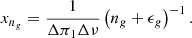 Mathematical equation: $$ \begin{aligned} x_{n_g} = \frac{1}{\Delta \pi _1\Delta \nu }\left(n_g + \epsilon _g \right)^{-1}. \end{aligned} $$
