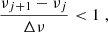 Mathematical equation: $$ \begin{aligned} \frac{\nu _{j+1}-\nu _{j}}{\Delta \nu } < 1 \; , \end{aligned} $$